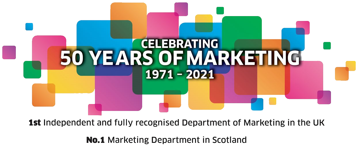 Celebrating 50 Years of Marketing 1971 – 2021 1st Independent and fully recognised Department of Marketing in the UK No.1 Marketing Department in Scotland